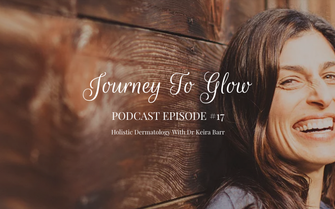 JTG # 17 Holistic Dermatology With Dr Keira Barr