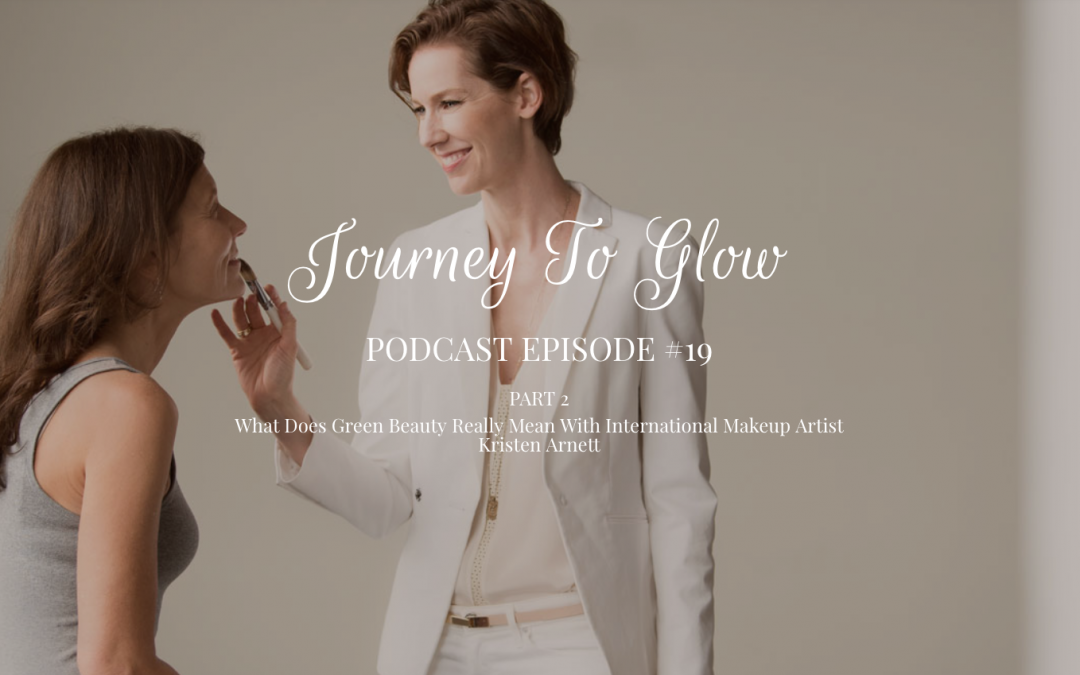 JTG #19 Part 2 — What Does Green Beauty Really Mean With International Makeup Artist Kristen Arnett