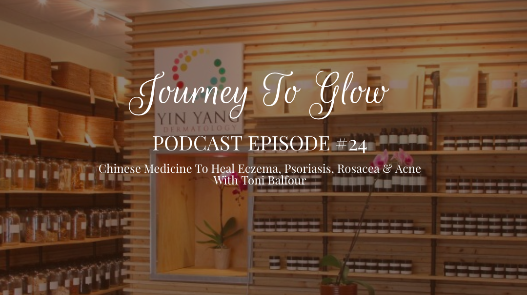 JTG #24 Chinese Medicine To Heal Eczema, Psoriasis, Rosacea & Acne With Toni Balfour