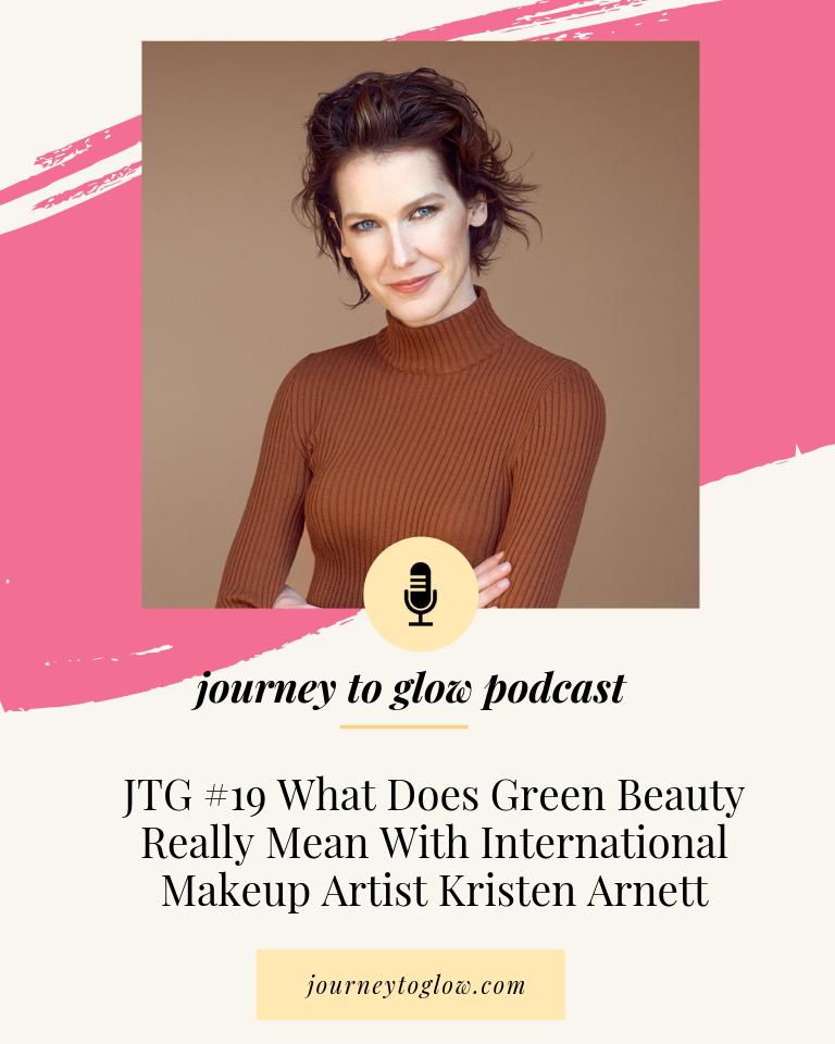 JTG #19 What Does Green Beauty Really Mean With International Makeup Artist Kristen Arnett