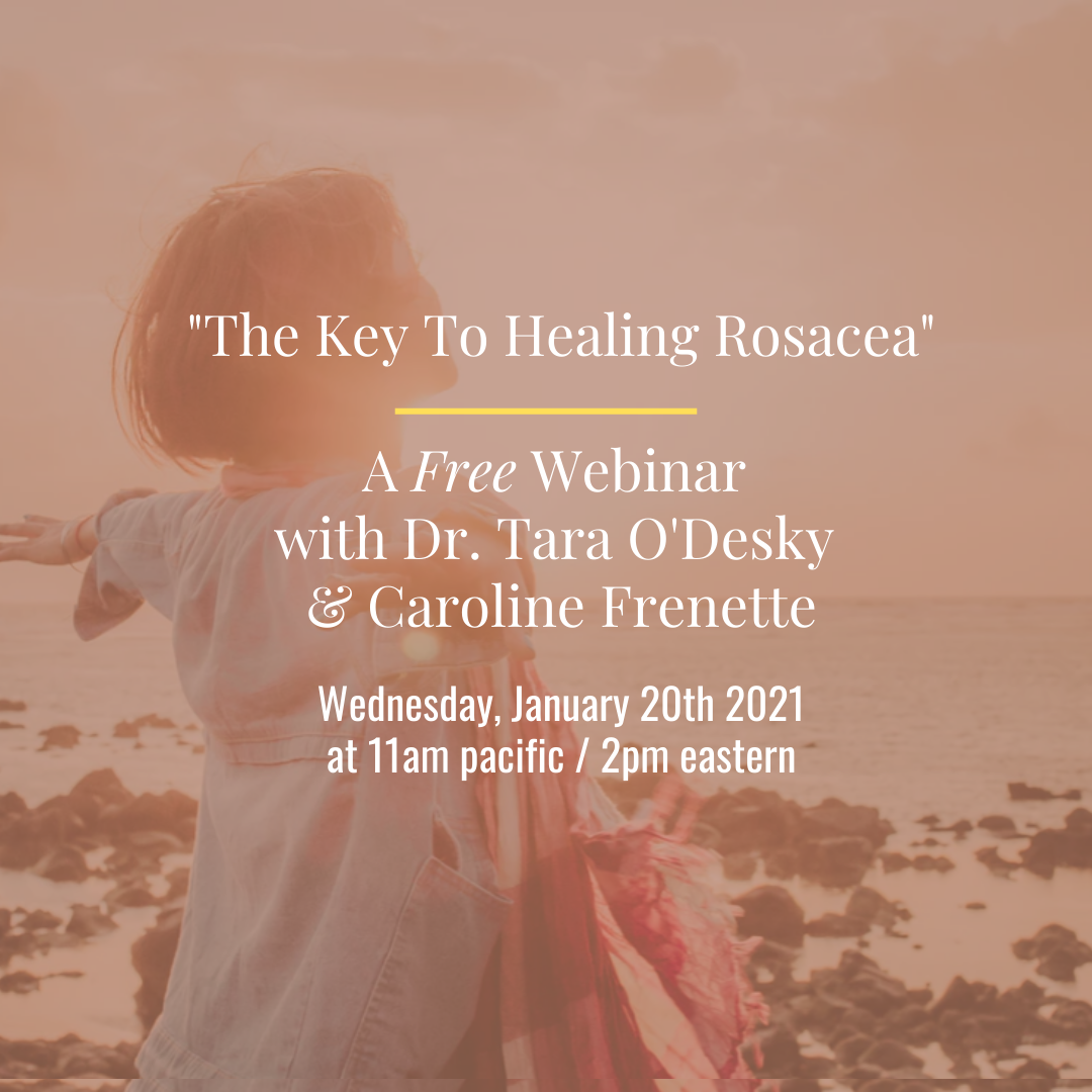The Key To Healing Rosacea Free Webinar with Dr. Tara O'Desky & Caroline Frenette copy